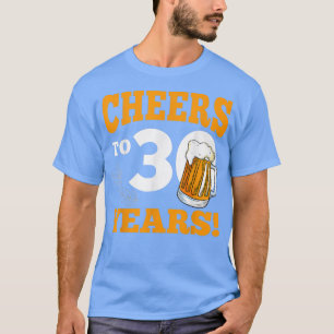 Cheers To 30 Year Drinking Beer Funny Birthday Par T-Shirt