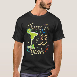 Cheers To 33 Years 33rd Funny Birthday Party Drink T-Shirt
