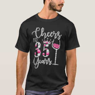 Cheers To 35 Years Old Happy 35Th Birthday Queen D T-Shirt