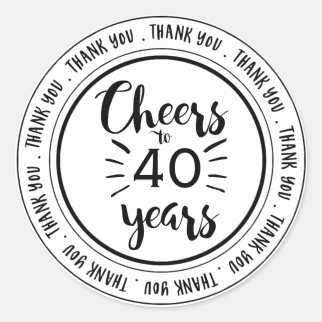Cheers to 40 Years - 40th Birthday Thank You Classic Round Sticker (Front)