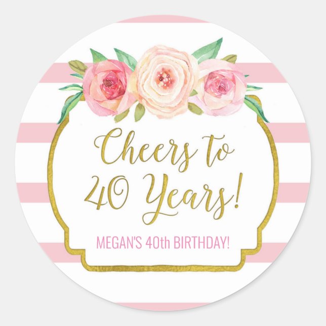 Cheers to 40 Years Birthday Pink Stripes Flowers Classic Round Sticker (Front)