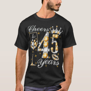 Cheers To 45 Years Old Happy 45th Birthday Queen D T-Shirt