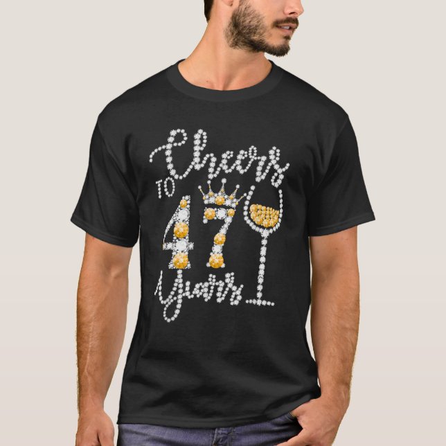 Cheers To 47 Years Old Happy 47Th Birthday Queen D T-Shirt (Front)