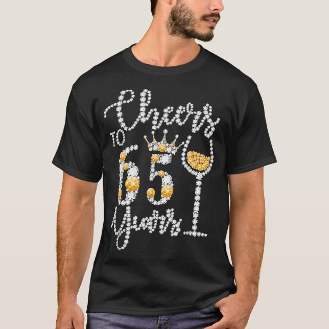 Cheers To 65 Years Old Happy 65th Birthday Queen D T-Shirt (Front)