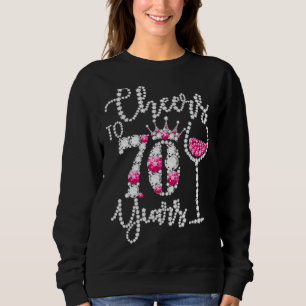Cheers To 70 Year Old 70th Birthday Queen Drink W Sweatshirt