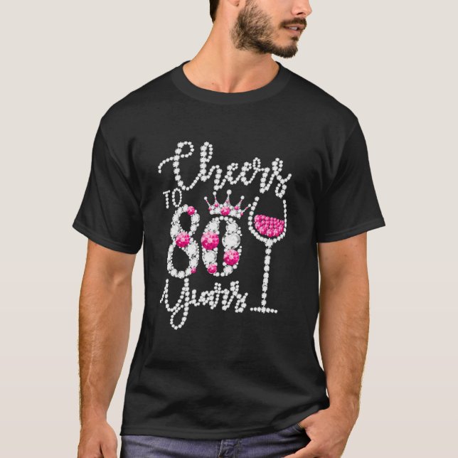 Cheers To 80 Year Old Gift 80Th Birthday Queen Dri T-Shirt (Front)
