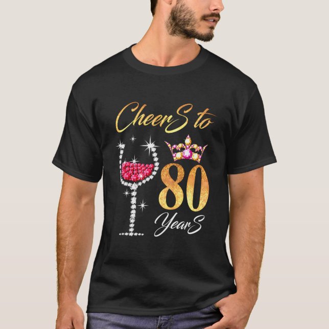 Cheers To 80 Years 80Th Perfect For Birthday Anniv T-Shirt (Front)