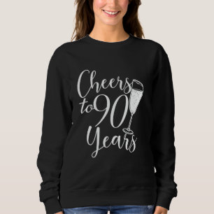 Cheers To 90 Years, For Women And Men, 90th Birthd Sweatshirt