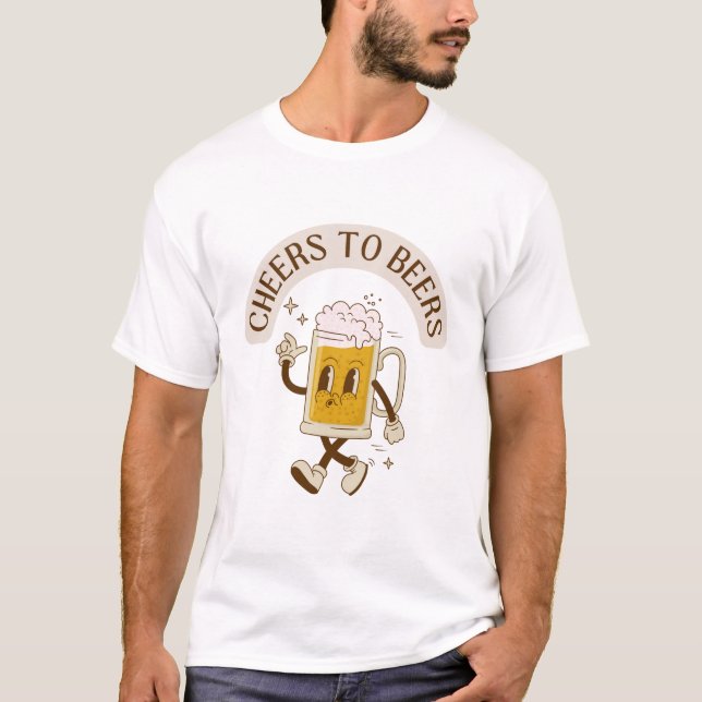 Cheers to Beers T-Shirt T-Shirt (Front)