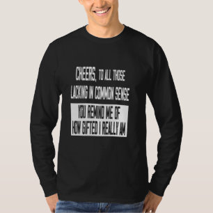 Cheers To Lacking Common Sense I Funny Humour Sarc T-Shirt