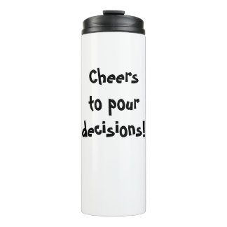 Cheers to pour decisions! thermal tumbler