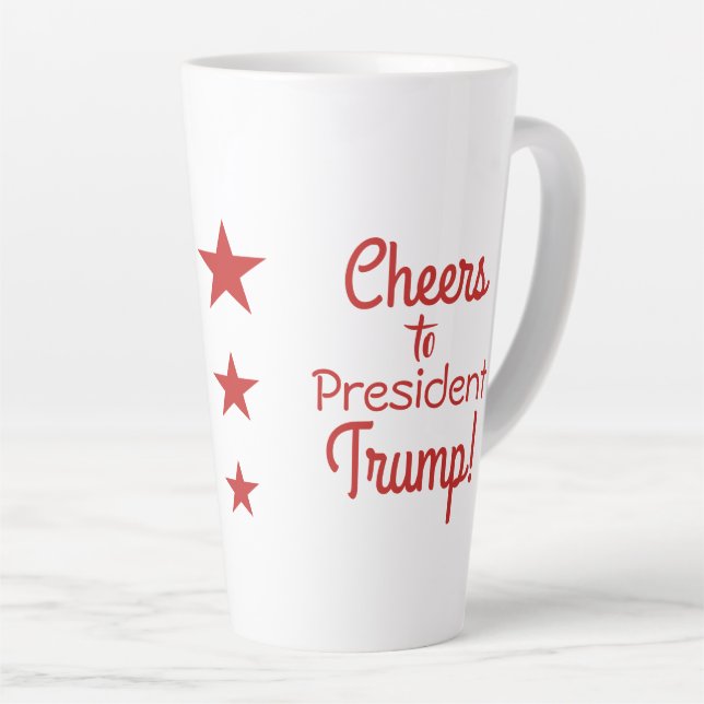 Cheers to President Trump! Latte Mug (Right Angle)