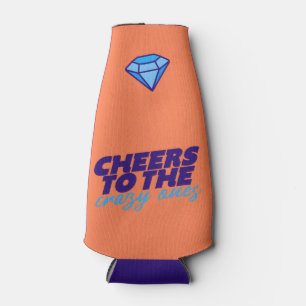Cheers To The Crazy Ones Bottle Cooler