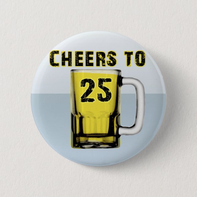 Cheers to Twenty Five. Birthday 6 Cm Round Badge (Front)