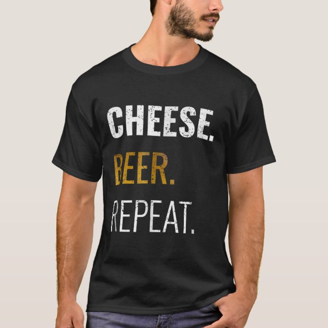 Cheese Beer Repeat , Funny Distressed Novelty T-Shirt (Front)