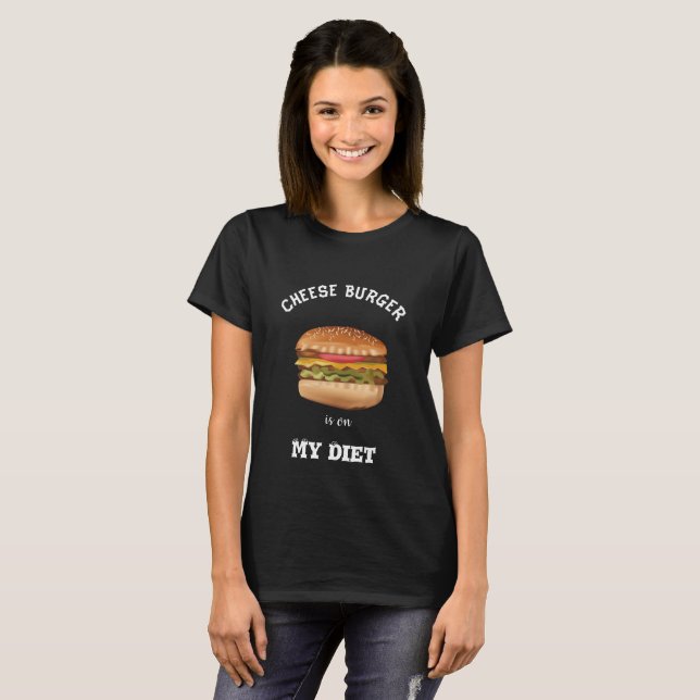 Cheese Burger is On My Diet Shirt (Front Full)