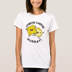 Cheese Cheese Hurray Funny Cheese Pun  T-Shirt