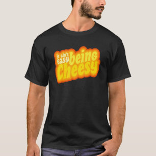 Cheese Food Pun It Ain't Easy Being Cheesy Quote 1 T-Shirt