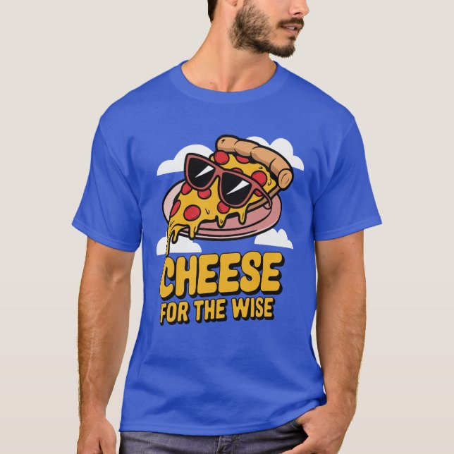 Cheese For The Wise Pizza Lover T-Shirt (Front)