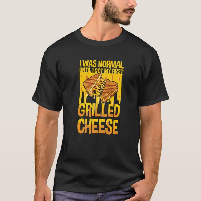 Cheese Grilled Sandwich Quote for a Grilled Cheese T-Shirt (Front)