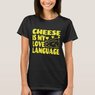 Cheese is My Love Language - Chesse Lovers      T-Shirt