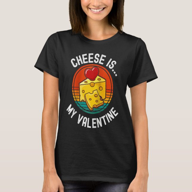 Cheese Is My Valentine Cheese   Valentines Day Rag T-Shirt (Front)
