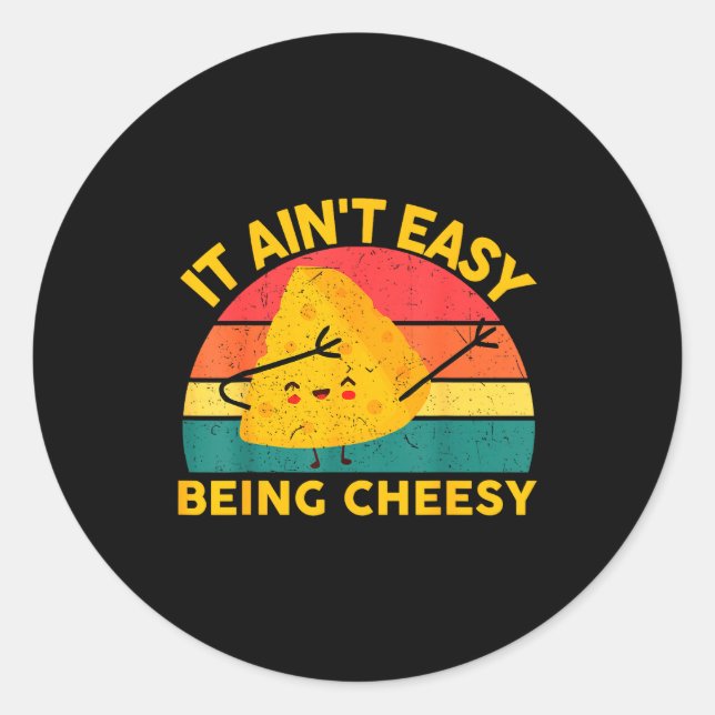 Cheese It Aint Easy Being Cheesy Funny Graphic Kid Classic Round Sticker (Front)