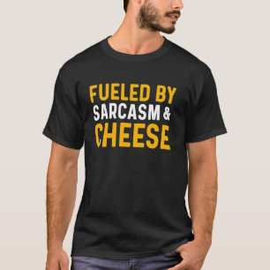 Cheese Lovers Fueled By Sarcasm And Cheese Shirt W