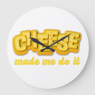 Cheese Made me do it Large Clock