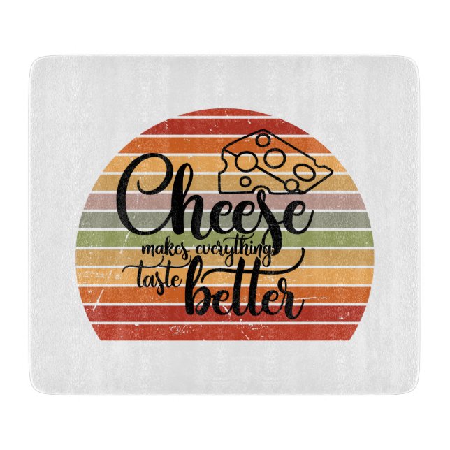 Cheese Makes Everything Taste Better Cutting Board (Front)
