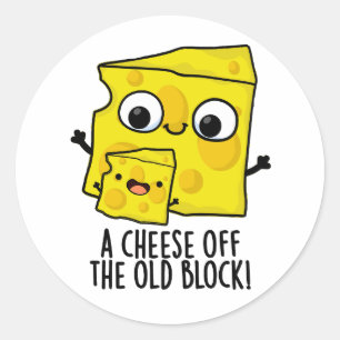 Cheese Of The Old Block Funny Food Pun  Classic Round Sticker