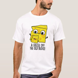 Cheese Of The Old Block Funny Food Pun  T-Shirt