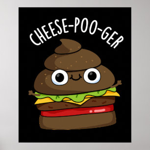 Cheese-poo-ger Funny Poop Pun Dark BG Poster