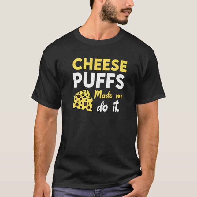 Cheese Puffs Made Me Do It T-Shirt (Front)