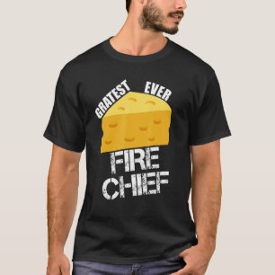 Cheese Pun Gratest Ever Fire Chief Firefighting H T-Shirt