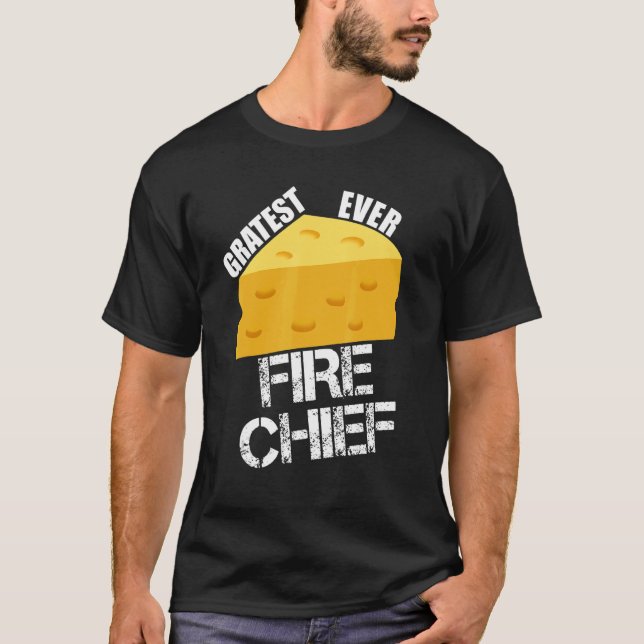 Cheese Pun Gratest Ever Fire Chief  Firefighting H T-Shirt (Front)