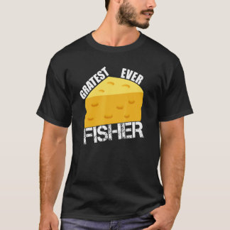 Cheese Pun Gratest Ever Fisher Fun Fish Saying Fis T-Shirt