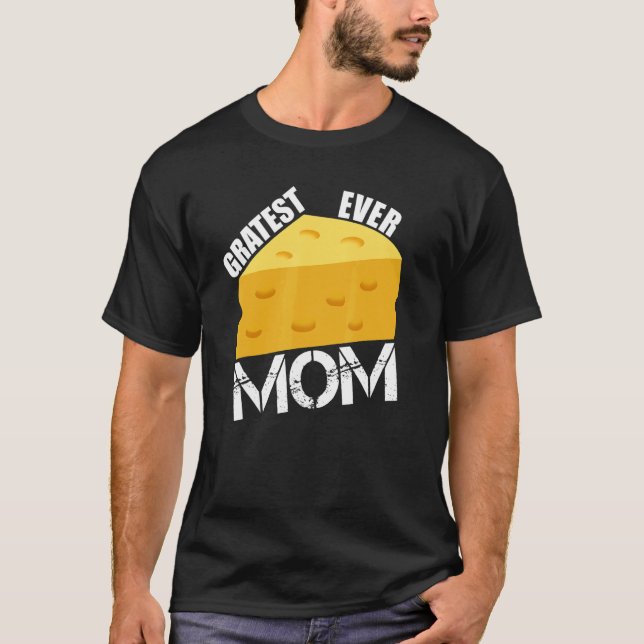 Cheese Pun Gratest Ever Mum  Saying Mother's Day H T-Shirt (Front)