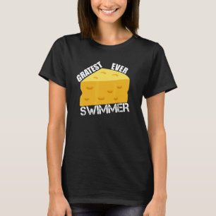 Cheese Pun Gratest Ever Swimmer Saying Swimming H T-Shirt