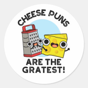 Cheese Puns Are The Gratest Cute Grate Pun  Classic Round Sticker