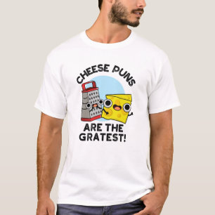 Cheese Puns Are The Gratest Cute Grate Pun  T-Shirt