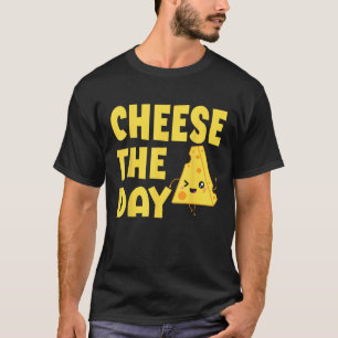 Cheese The Day Cheesy Humor  Cheese Pun T-Shirt