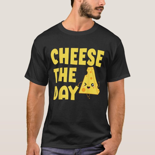 Cheese The Day Cheesy Humor  Cheese Pun T-Shirt (Front)