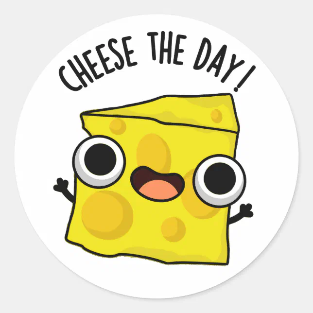 Cheese The Day Funny Food Pun Classic Round Sticker | Zazzle