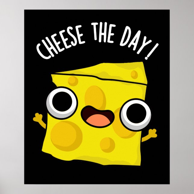 Cheese The Day Funny Food Pun Dark BG Poster (Front)