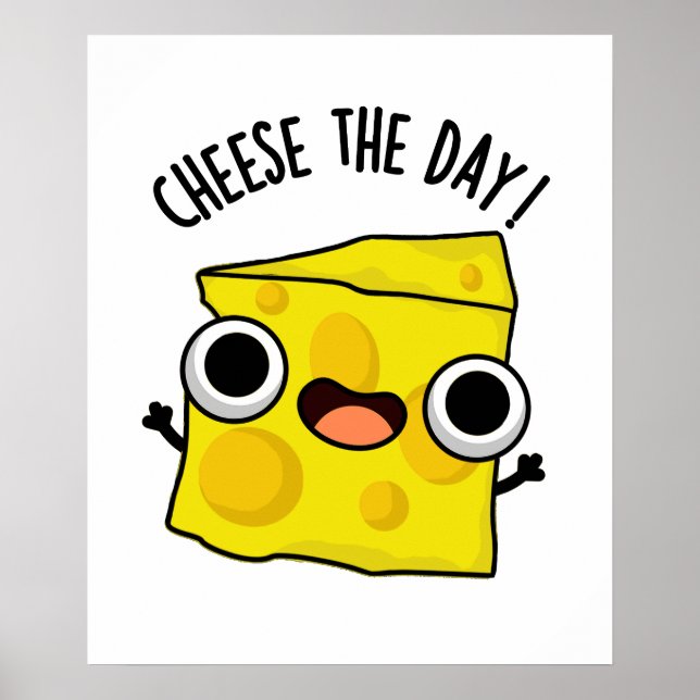 Cheese The Day Funny Food Pun  Poster (Front)