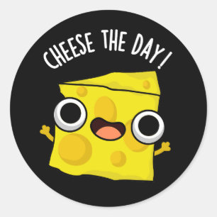 Cheese The Day Funny Food Puns Dark BG Classic Round Sticker