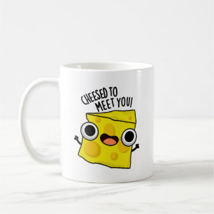Cheese To Meet You Funny Food Puns  Coffee Mug