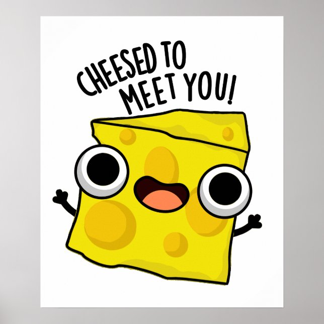 Cheese To Meet You Funny Food Puns  Poster (Front)
