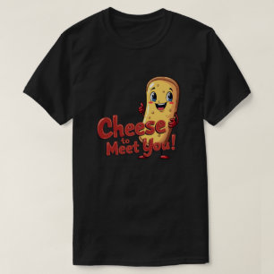 Cheese to Meet You! T-Shirt